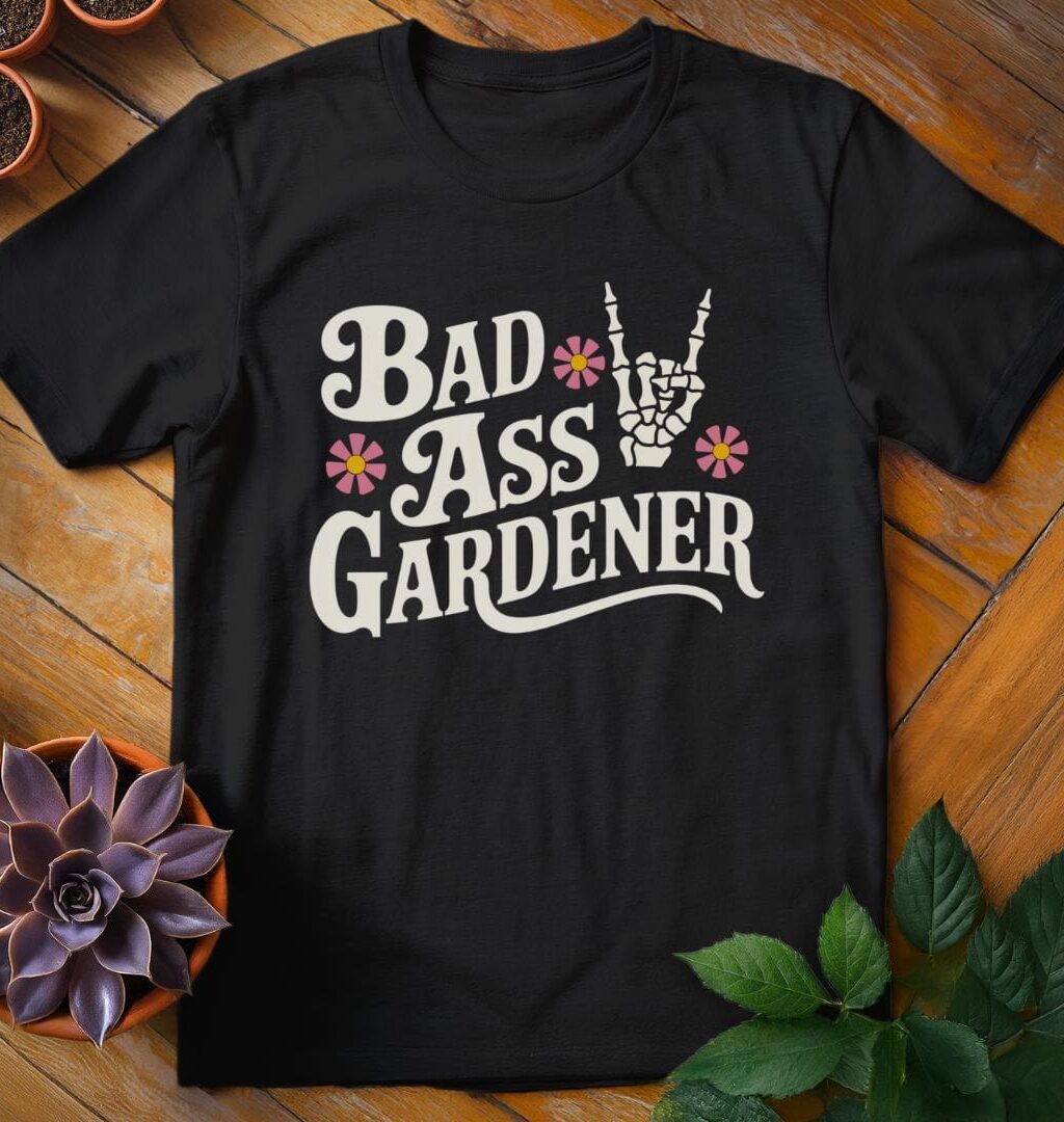 Bad Ass Gardener T-Shirt - Gardeners, Plant Lovers Gifts