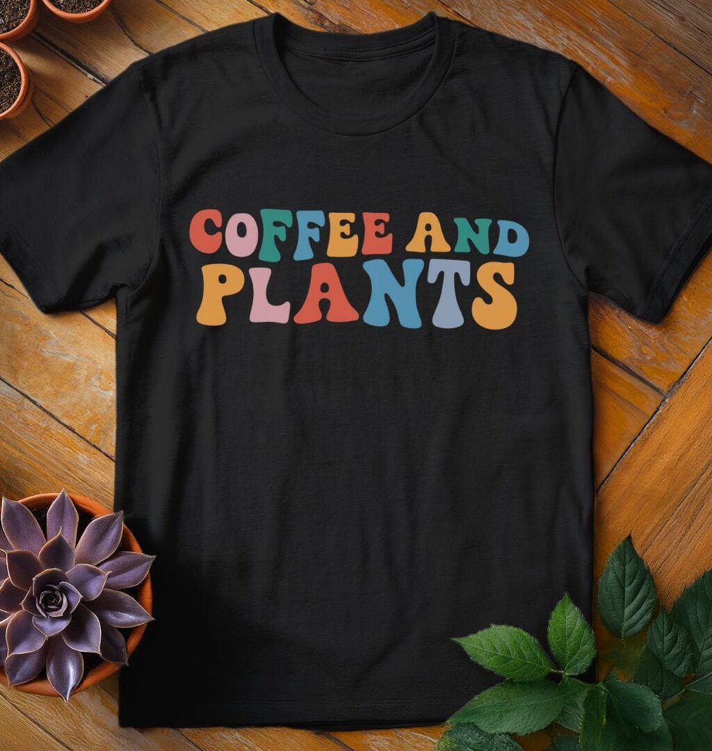 Coffee and Plants T-Shirt - Gardeners, Plant Lovers Gifts
