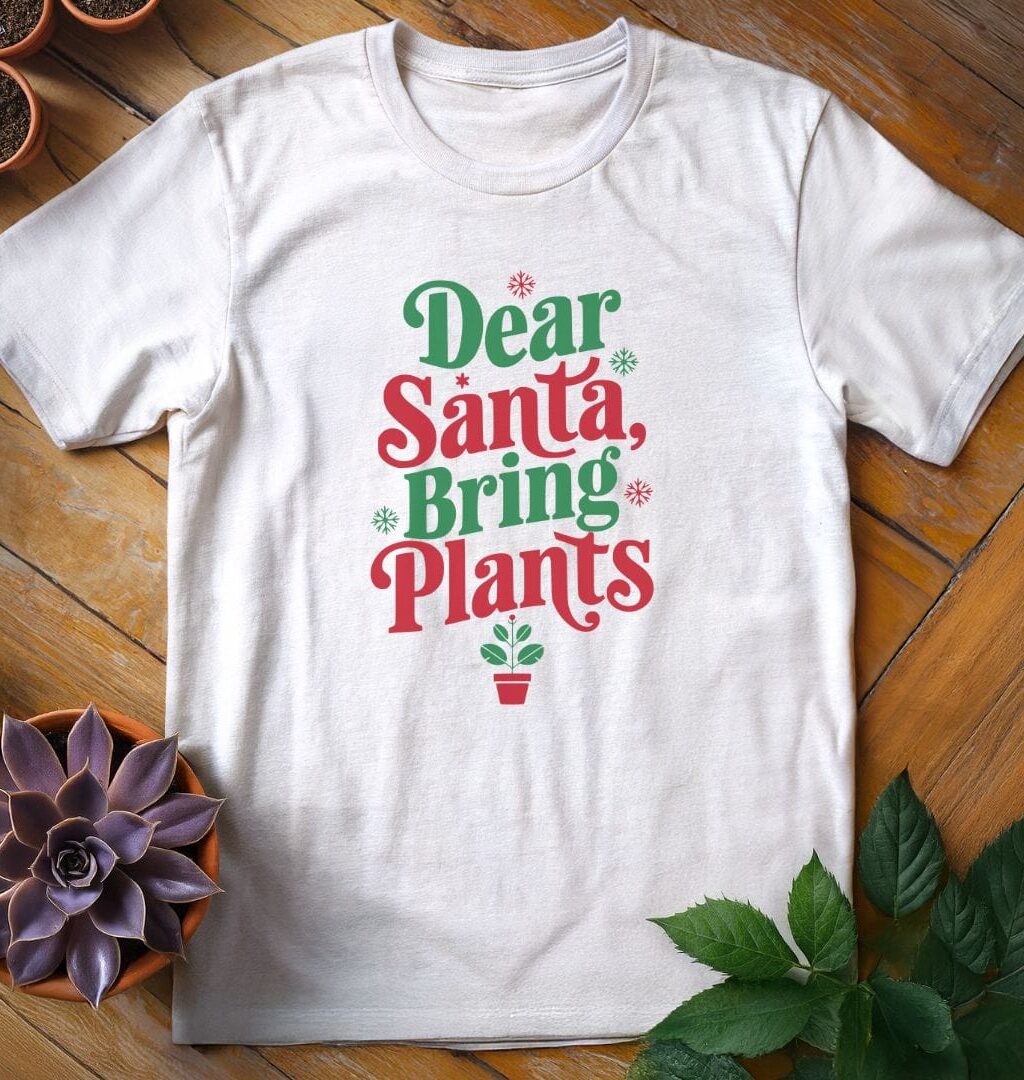 Dear Santa T-Shirt - Gardeners, Plant Lovers Gifts