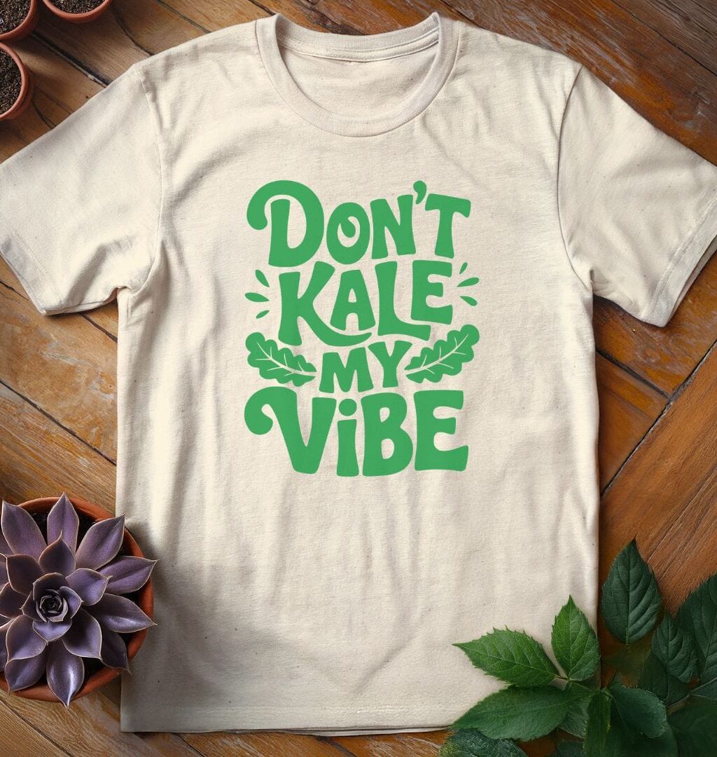 Don't Kale My Vibe T-Shirt - Gardeners, Plant Lovers Gifts