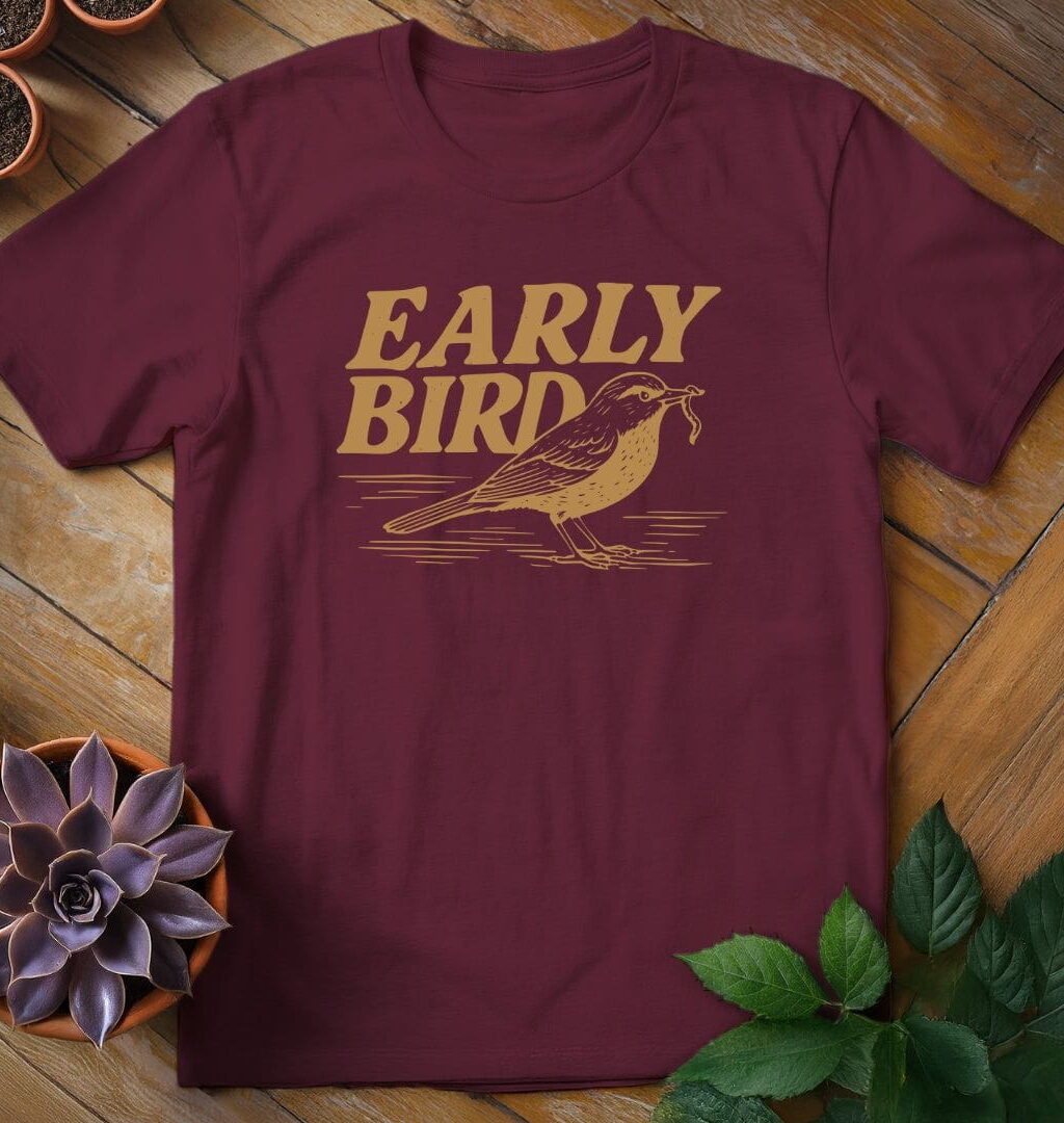 Early Bird T-Shirt - Gardeners, Plant Lovers Gifts