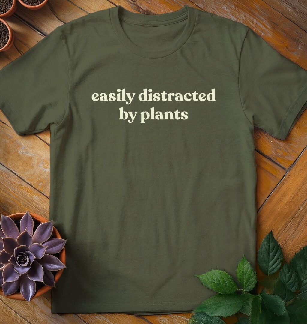 Easily Distracted By Plants T-Shirt - Gardeners, Plant Lovers Gifts