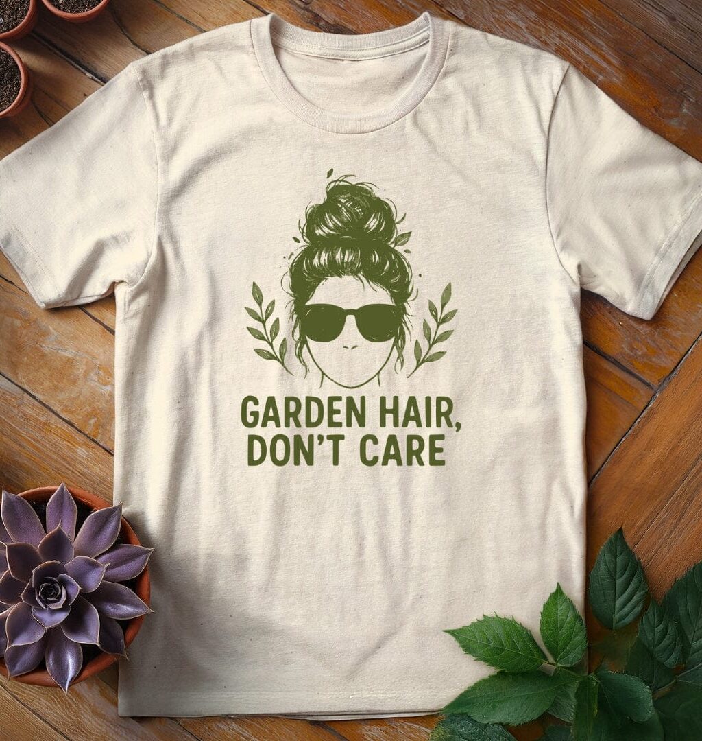 Garden Hair, Don't Care T-Shirt - Gardeners, Plant Lovers Gifts