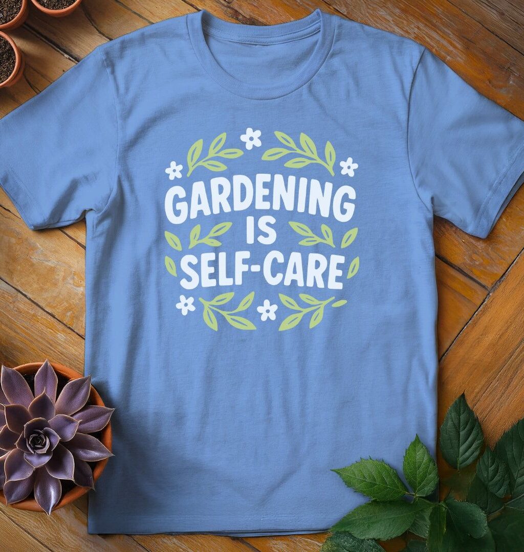 Gardening is Self-Care T-Shirt - Gardeners, Plant Lovers Gifts