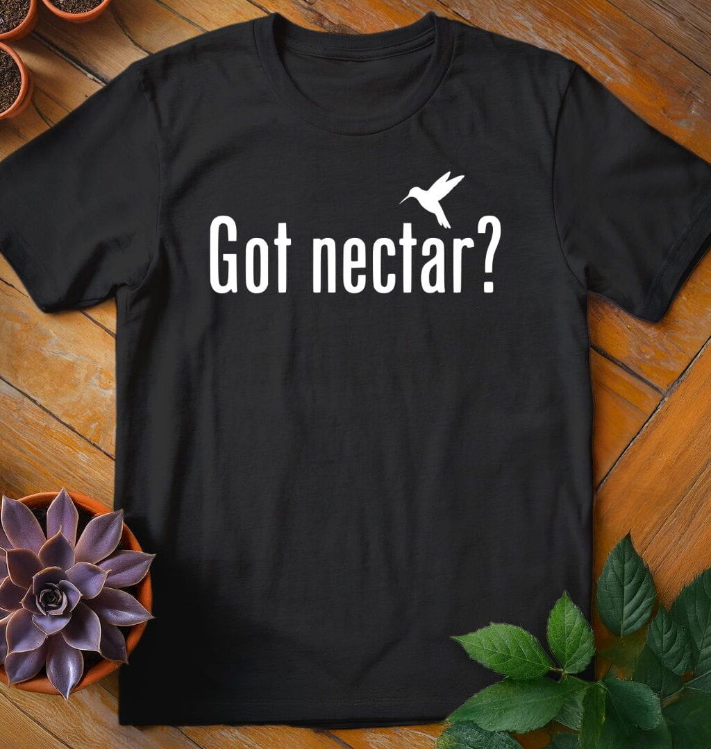 Got Nectar? T-Shirt - Gardeners, Plant Lovers Gifts