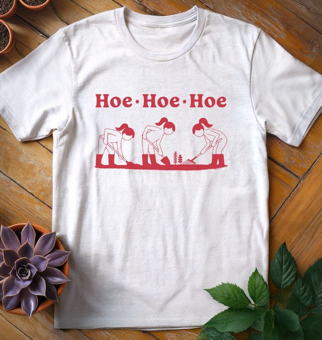Hoe Hoe Hoe T-Shirt - Gardeners, Plant Lovers Gifts