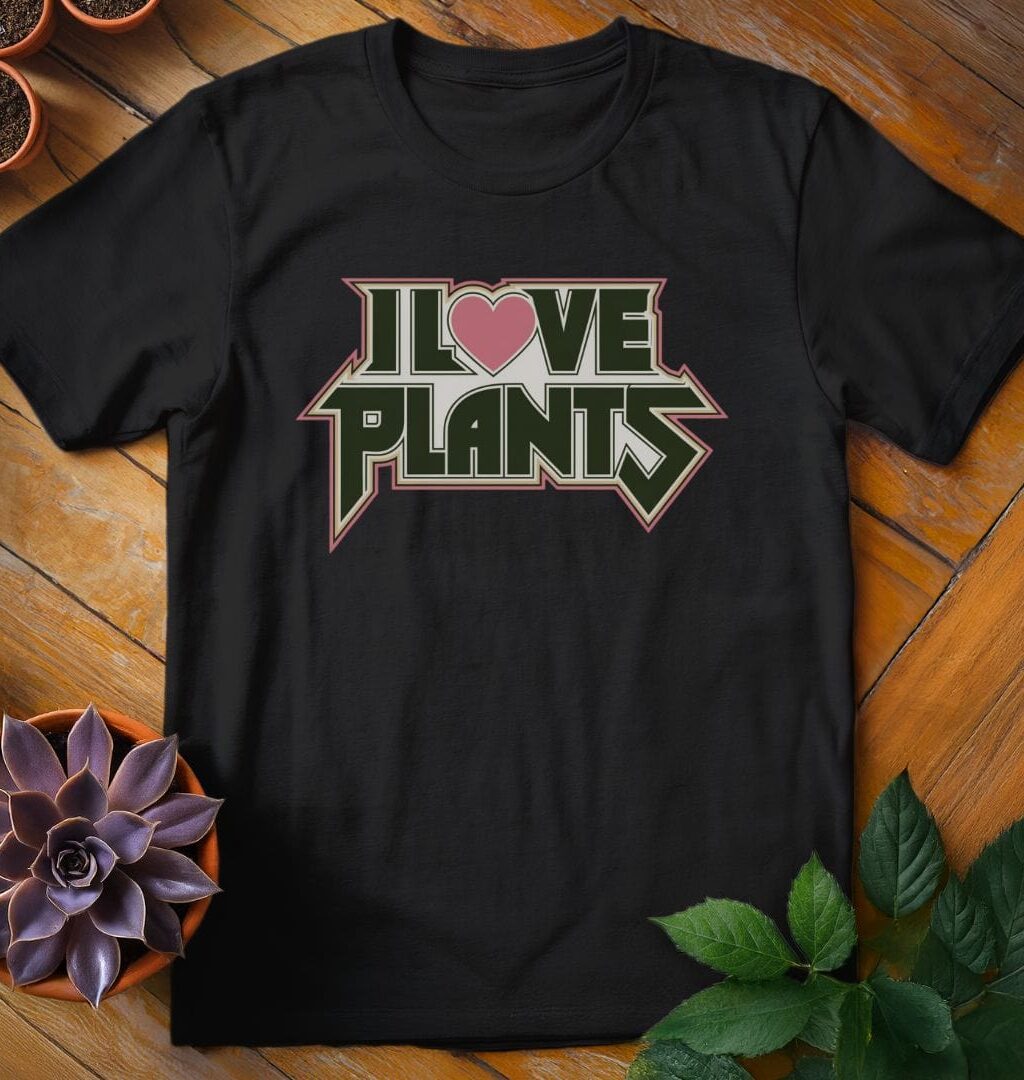 I Love Plants T-Shirt - Gardeners, Plant Lovers Gifts