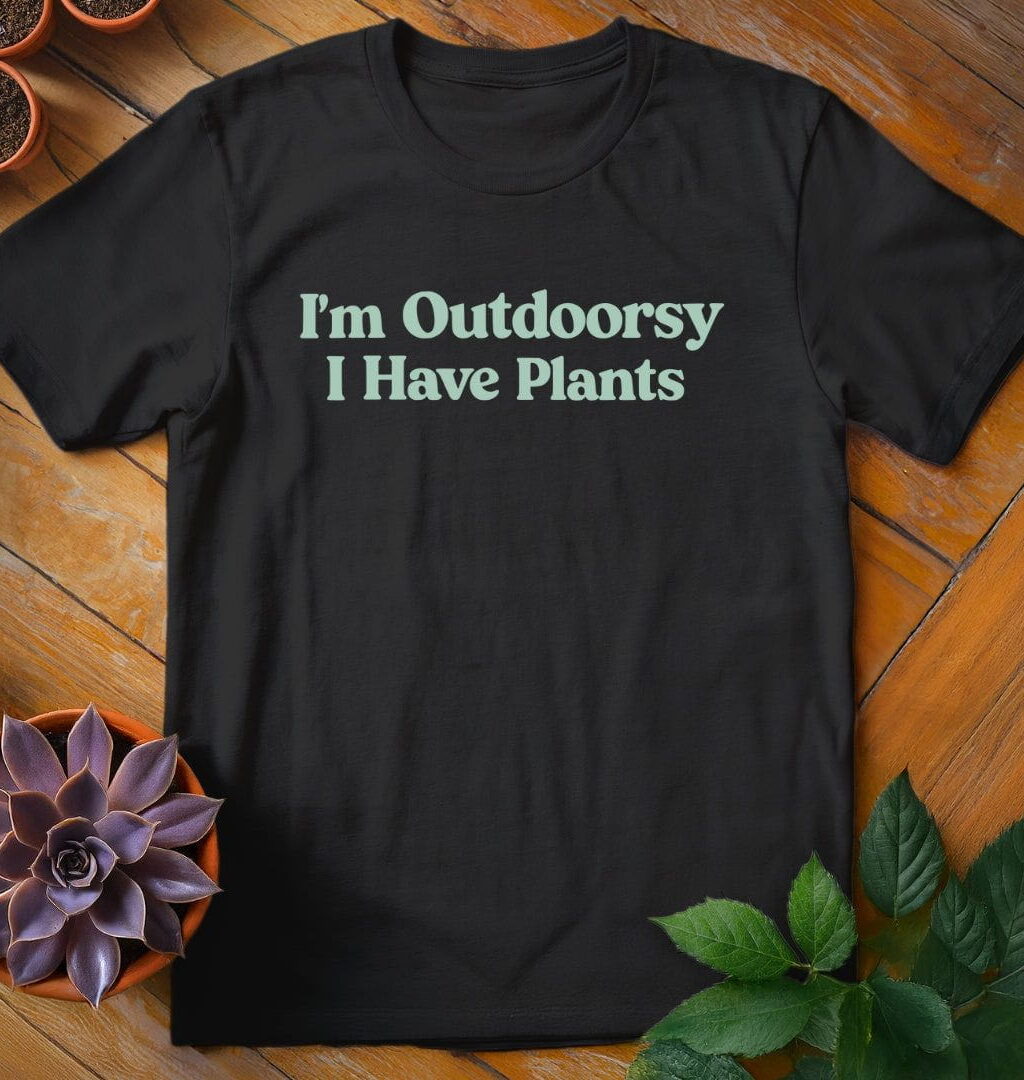 I'm Outdoorsy T-Shirt - Gardeners, Plant Lovers Gifts