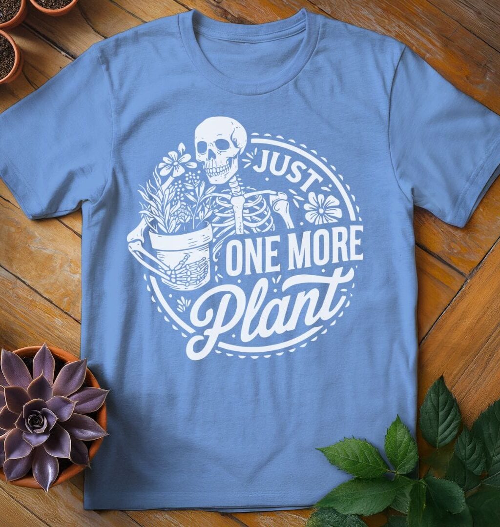 Just One More Plant T-Shirt - Gardeners, Plant Lovers Gifts