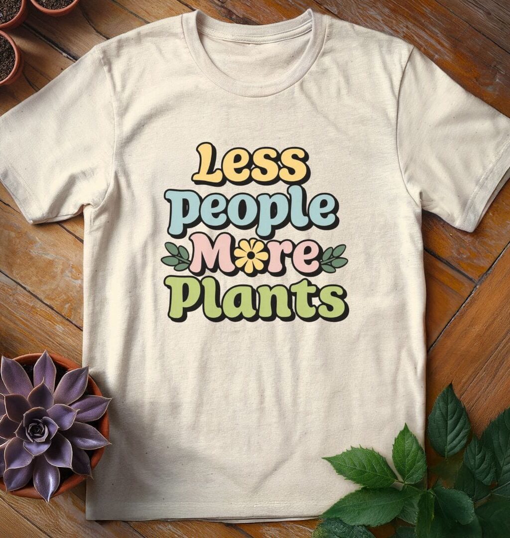 Less People More Plants T-Shirt - Gardeners, Plant Lovers Gifts