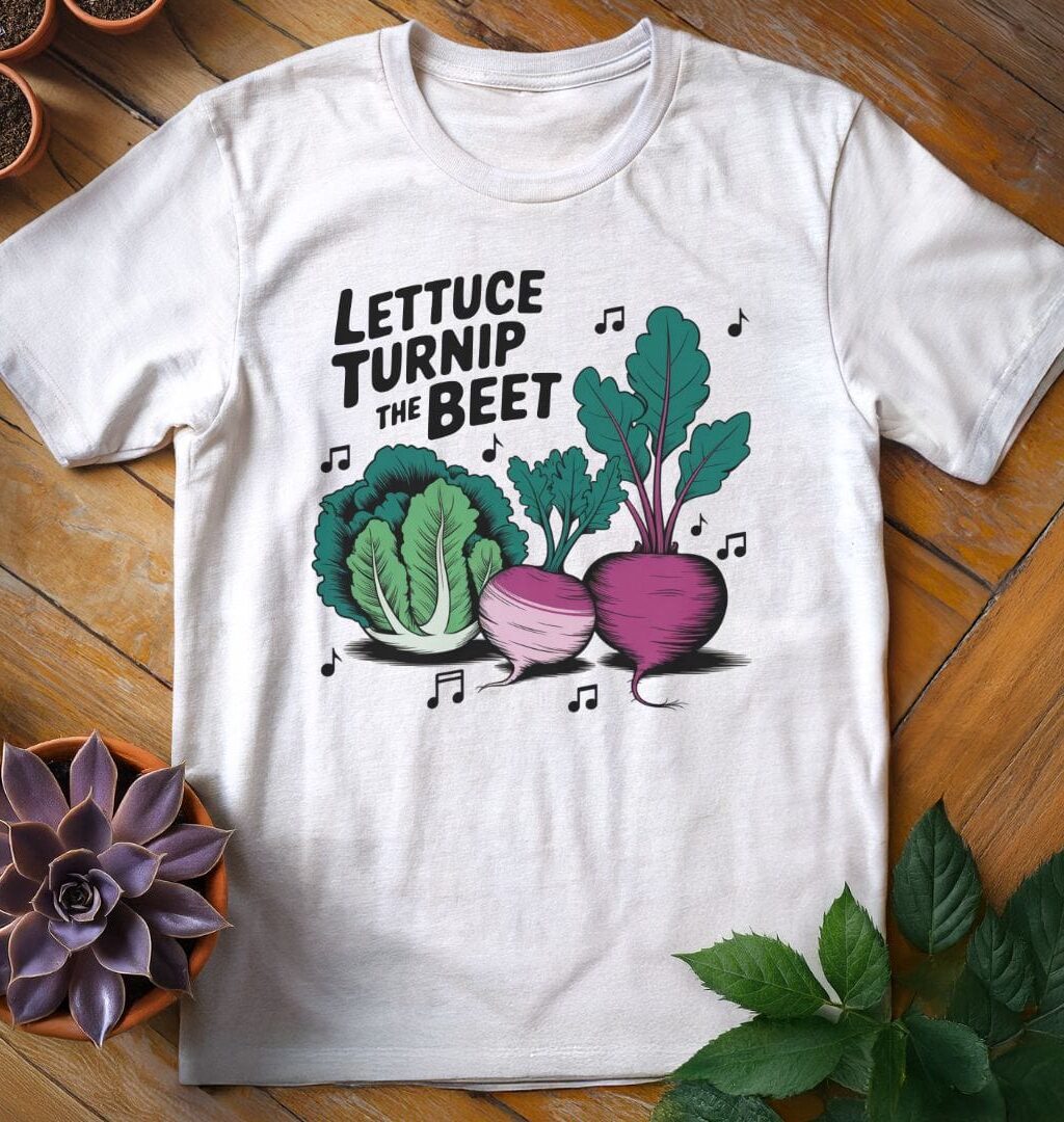 Lettuce Turnip the Beet T-Shirt - Gardeners, Plant Lovers Gifts