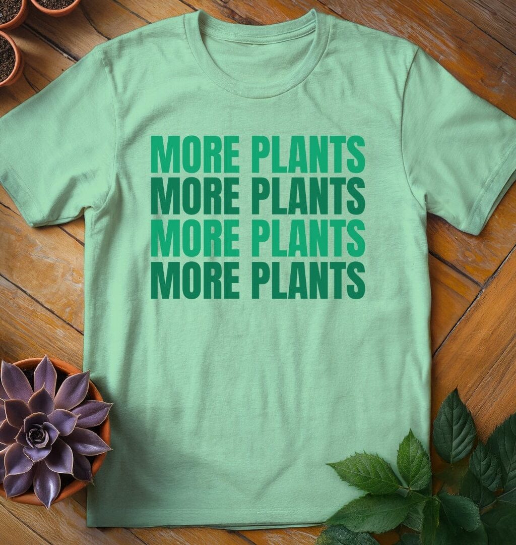 More Plants T-Shirt - Gardeners, Plant Lovers Gifts