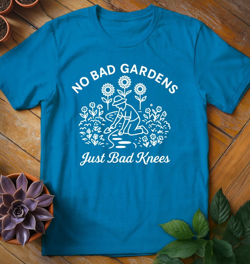 No Bad Gardens T-Shirt - Gardeners, Plant Lovers Gifts