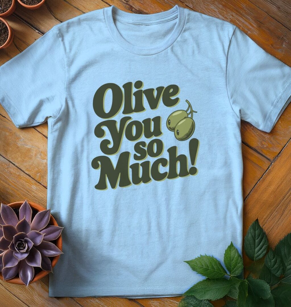 Olive You So Much T-Shirt - Gardeners, Plant Lovers Gifts