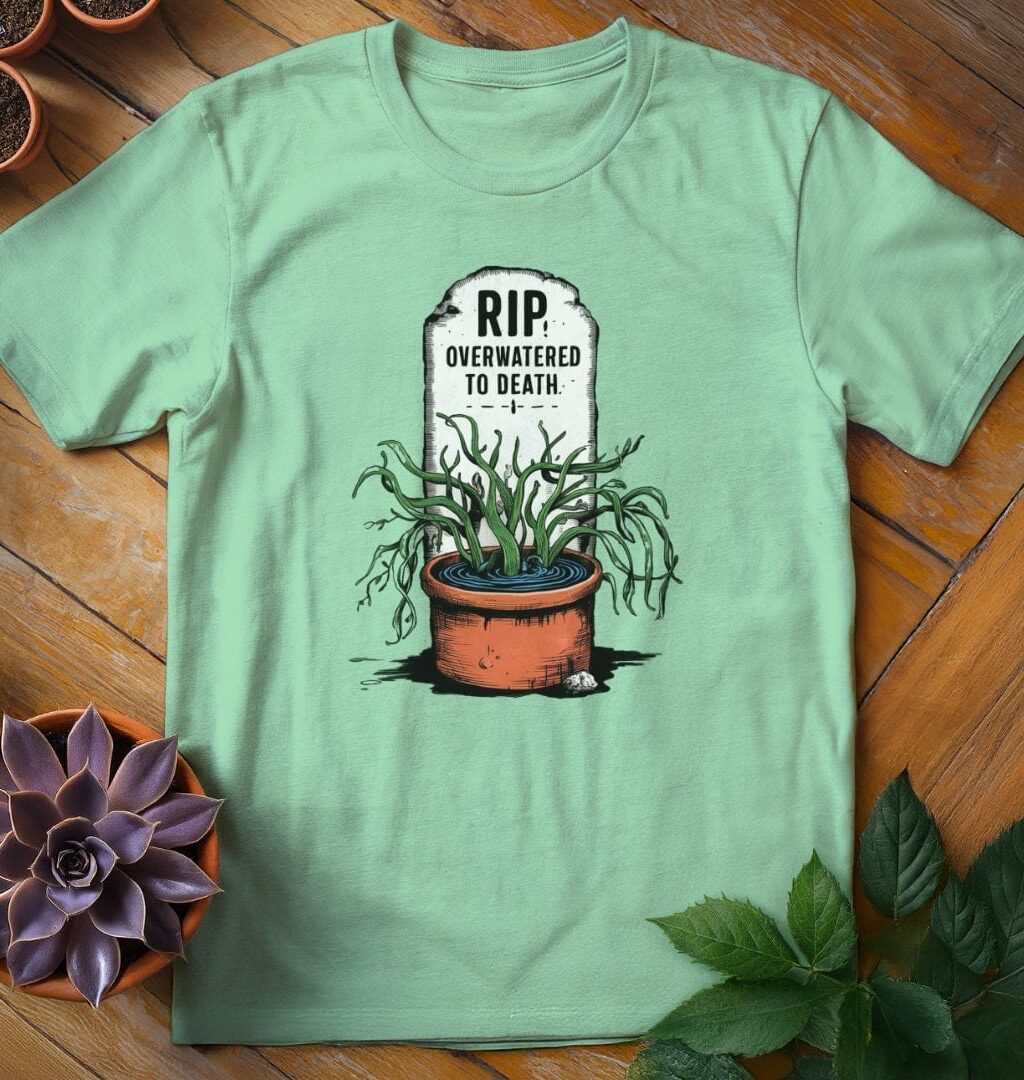 Overwatered to Death T-Shirt - Gardeners, Plant Lovers Gifts