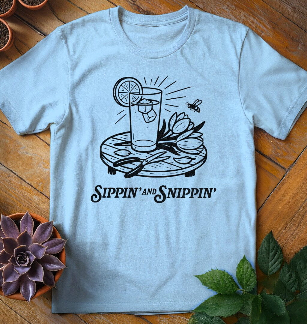 Sippin' and Snippin' T-Shirt - Gardeners, Plant Lovers Gifts