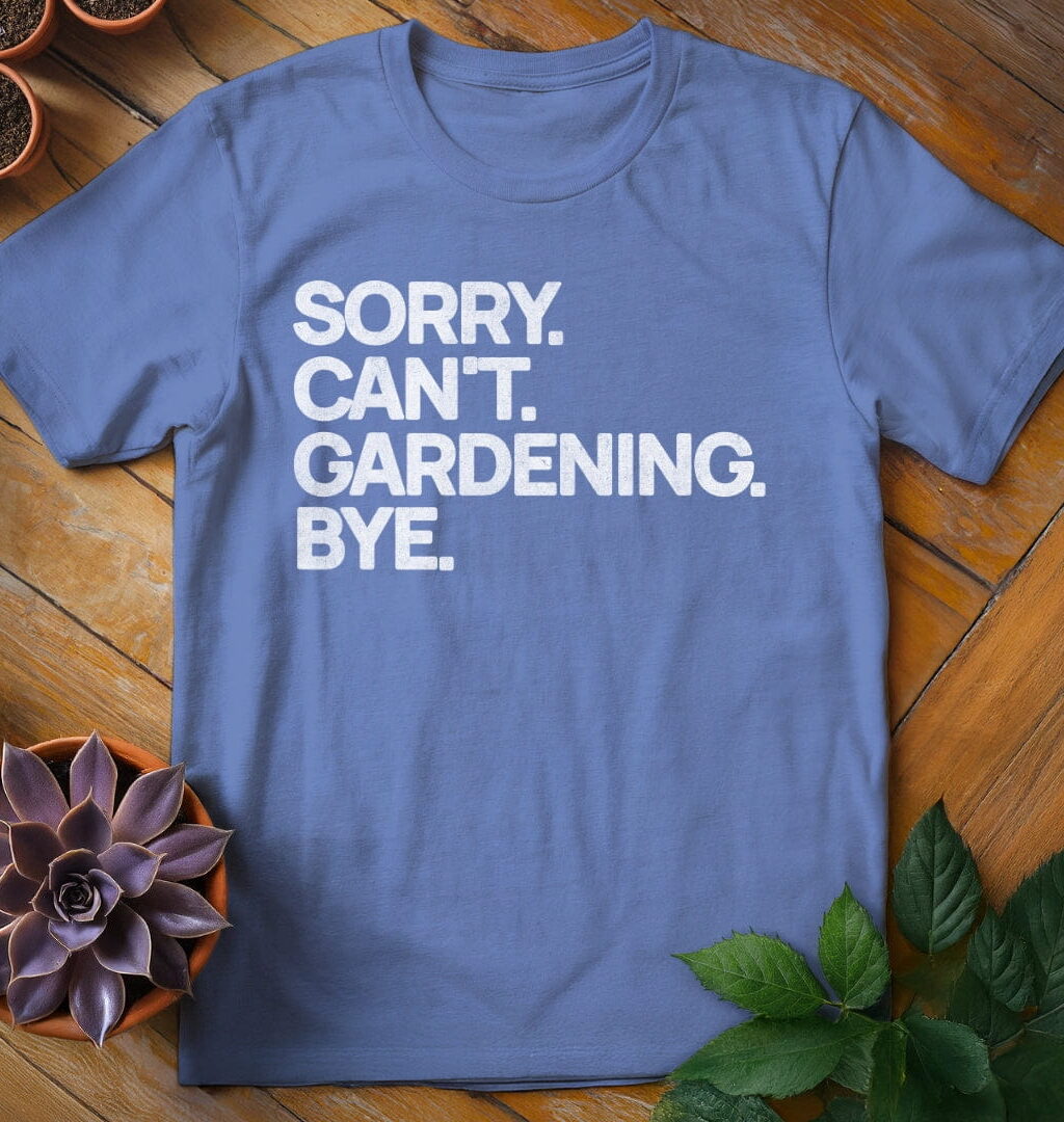 Sorry. Can't. T-Shirt - Gardeners, Plant Lovers Gifts