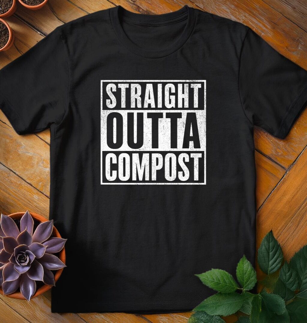 Straight Outta Compost T-Shirt - Gardeners, Plant Lovers Gifts