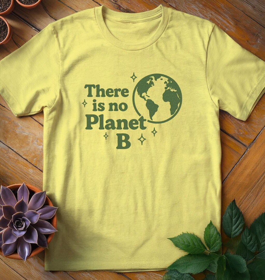There Is No Planet B T-Shirt - Gardeners, Plant Lovers Gifts