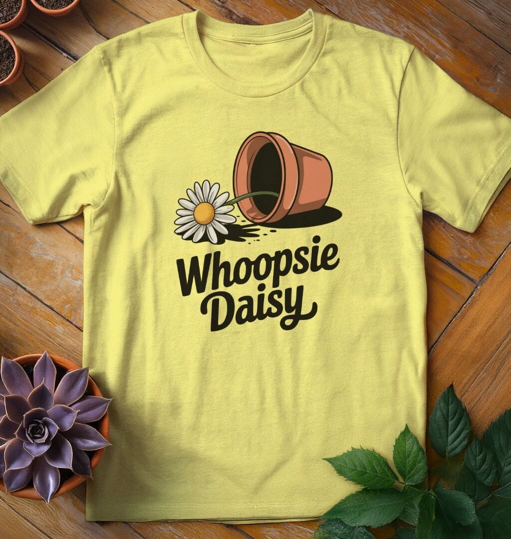 Whoopsie Daisy T-Shirt - Gardeners, Plant Lovers Gifts