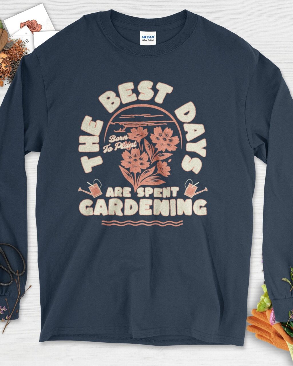 Best Days Gardening Long Sleeve -  Gardeners, Plant Lovers Gifts -